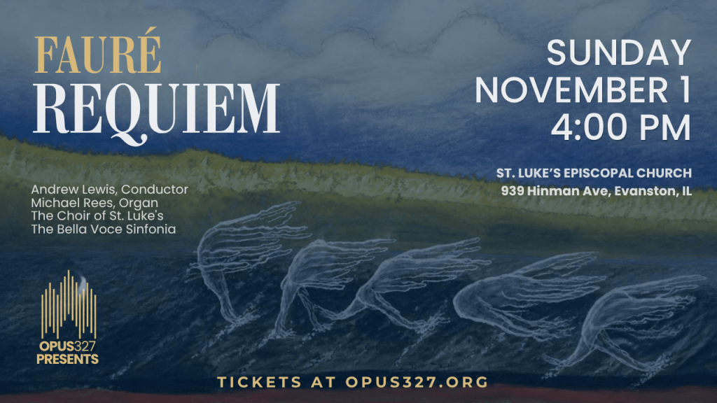 Opus 327 presents Gabriel Fauré’s Requiem on Sunday, Nov. 1 — Evanston RoundTable